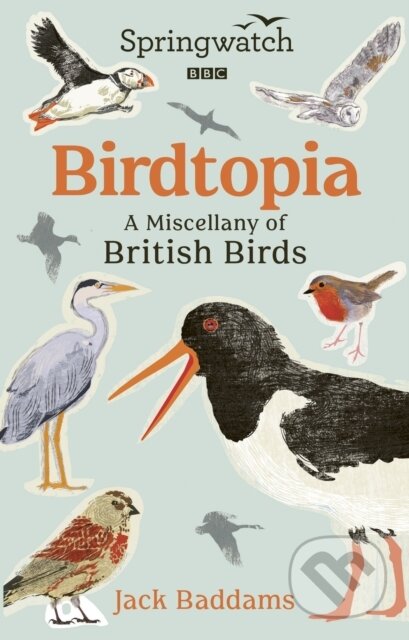 Kniha: Birdtopia A Miscellany Of British Birds (Jack Baddams). BBC Books, 2024 Kniha: Birdtopia A Miscellany Of British Birds (Jack Baddams). BBC Books, 2024
