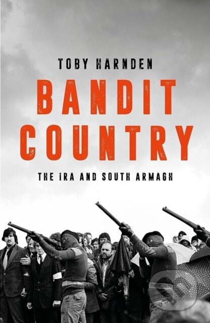 Kniha: Bandit Country (Toby Harnden). Biteback, 2024 Kniha: Bandit Country (Toby Harnden). Biteback, 2024