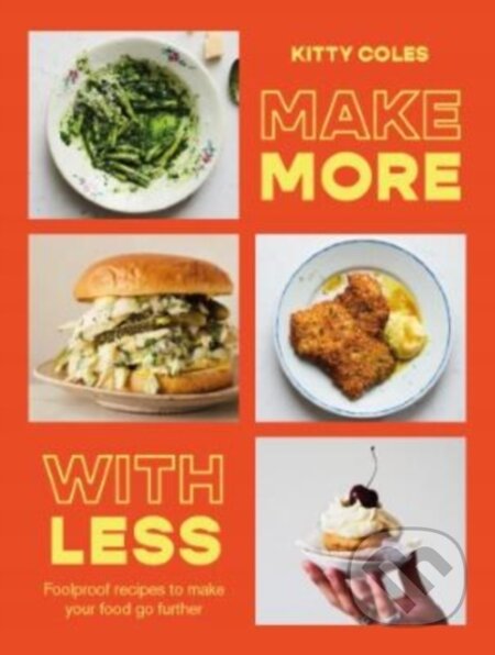 Kniha: Make More With Less (Kitty Coles). Hardie Grant, 2024 Kniha: Make More With Less (Kitty Coles). Hardie Grant, 2024
