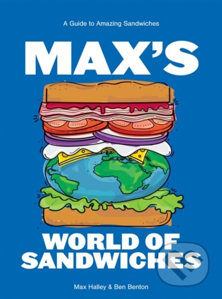 Kniha: Max's World of Sandwiches (Benjamin Benton a Max Halley). Hardie Grant, 2024 Kniha: Max's World of Sandwiches (Benjamin Benton a Max Halley). Hardie Grant, 2024