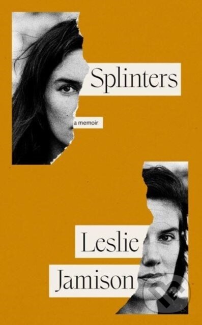 Kniha: Splinters (Leslie Jamison). Granta Books, 2024 Kniha: Splinters (Leslie Jamison). Granta Books, 2024