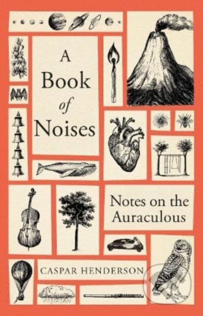 Kniha: A Book of Noises (Caspar Henderson). Granta Books, 2023 Kniha: A Book of Noises (Caspar Henderson). Granta Books, 2023
