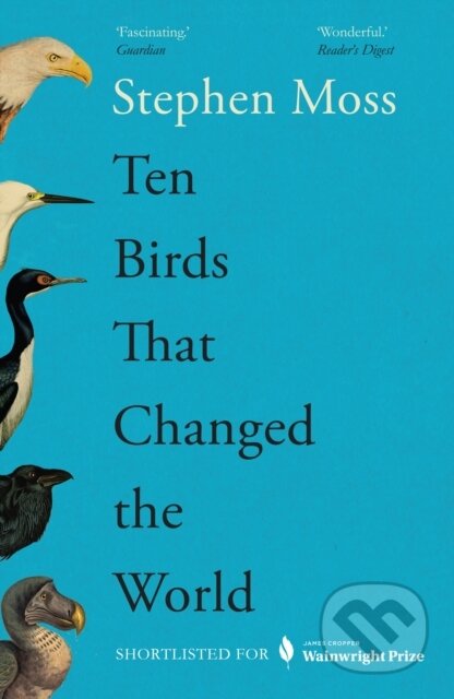 Kniha: Ten Birds That Changed the World (Stephen Moss). Guardian Faber, 2024 Kniha: Ten Birds That Changed the World (Stephen Moss). Guardian Faber, 2024