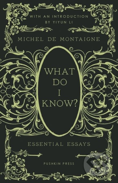 Kniha: What Do I Know? (Michel De Montaigne). Pushkin Press, 2023 Kniha: What Do I Know? (Michel De Montaigne). Pushkin Press, 2023