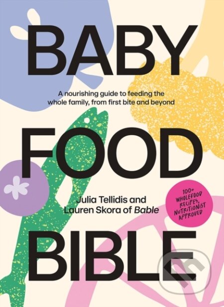 Kniha: Baby Food Bible (Julia Tellidis a Lauren Skora). Hardie Grant, 2024 Kniha: Baby Food Bible (Julia Tellidis a Lauren Skora). Hardie Grant, 2024
