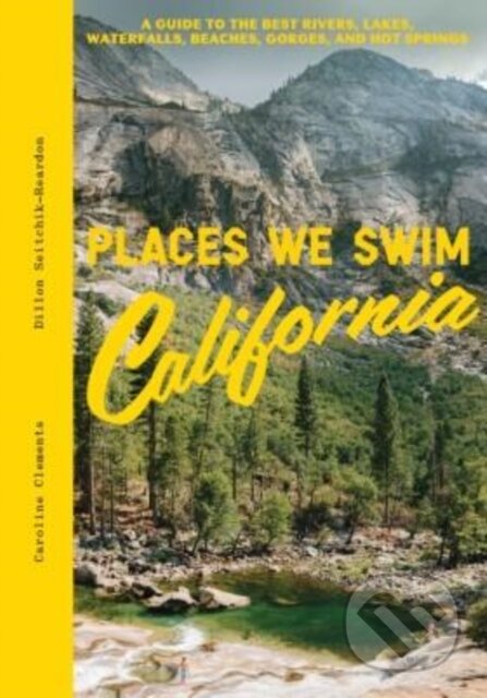 Kniha: Places We Swim California (Caroline Clements a Dillon Seitchik-Reardon). , 2024 Kniha: Places We Swim California (Caroline Clements a Dillon Seitchik-Reardon). , 2024