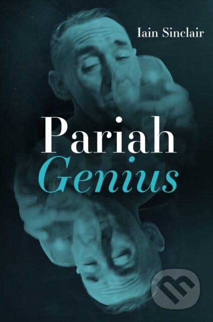 Kniha: Pariah Genius (Iain Sinclair). , 2024 Kniha: Pariah Genius (Iain Sinclair). , 2024