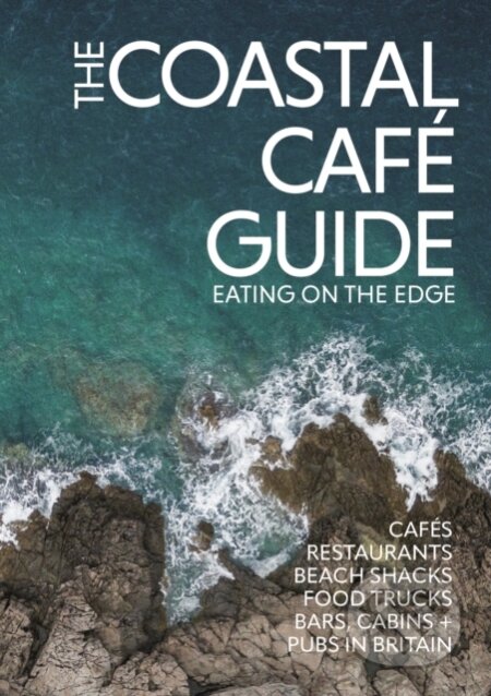 Kniha: The Coastal Cafe Guide (Alastair Sawday a Kerry O'Neill). , 2024 Kniha: The Coastal Cafe Guide (Alastair Sawday a Kerry O'Neill). , 2024