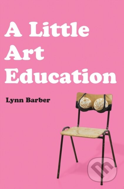 Kniha: A Little Art Education (Lynn Barber). , 2024 Kniha: A Little Art Education (Lynn Barber). , 2024