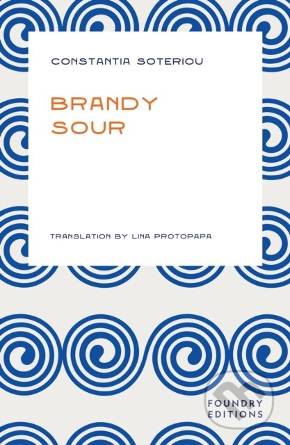Kniha: Brandy Sour (Constantia Soteriou). Foundry Editions, 2024 Kniha: Brandy Sour (Constantia Soteriou). Foundry Editions, 2024