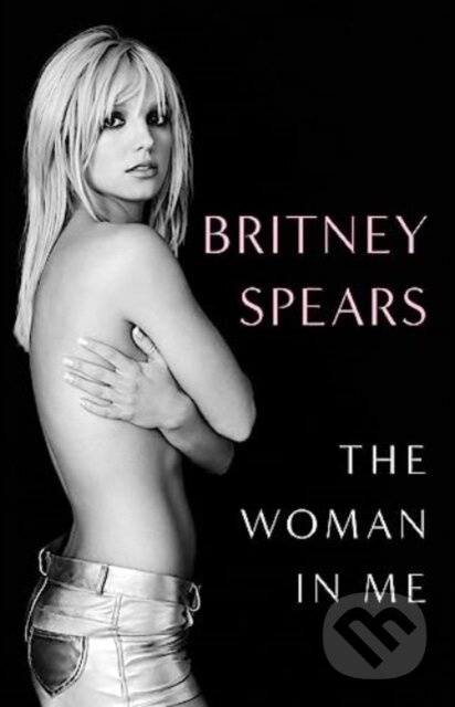 Kniha: The Woman in Me (Britney Spears). Gallery Books, 2023 Kniha: The Woman in Me (Britney Spears). Gallery Books, 2023