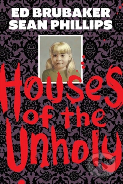 Kniha: Houses of the Unholy (Bob Fingerman, Brian Holguin, Ed Brubaker a Todd McFarlane). Image Comics, 2024 Kniha: Houses of the Unholy (Bob Fingerman, Brian Holguin, Ed Brubaker a Todd McFarlane). Image Comics, 2024