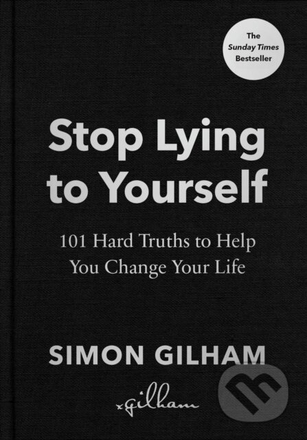 Kniha: Stop Lying to Yourself (Simon Gilham). Ebury Publishing, 2024 Kniha: Stop Lying to Yourself (Simon Gilham). Ebury Publishing, 2024