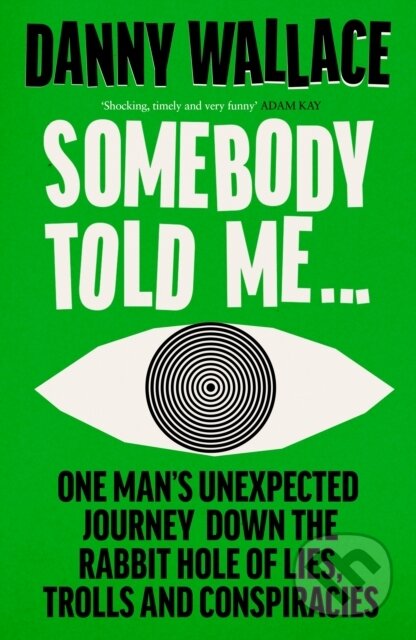 Kniha: Somebody Told Me (Danny Wallace). Ebury Publishing, 2024 Kniha: Somebody Told Me (Danny Wallace). Ebury Publishing, 2024