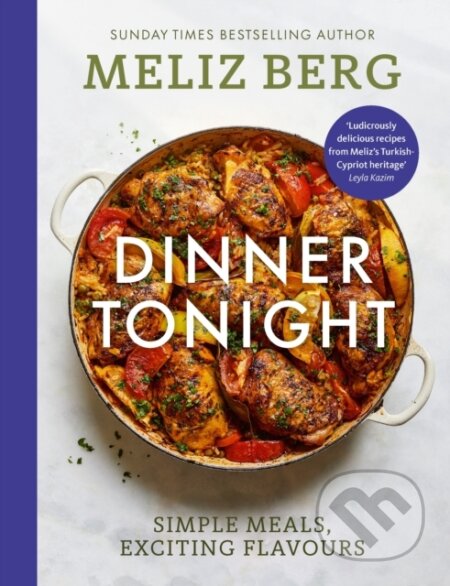 Kniha: Dinner Tonight (Meliz Berg a MelizCooks). Ebury Publishing, 2024 Kniha: Dinner Tonight (Meliz Berg a MelizCooks). Ebury Publishing, 2024