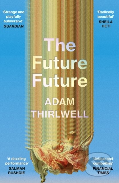 Kniha: The Future Future (Adam Thirlwell). Vintage, 2024 Kniha: The Future Future (Adam Thirlwell). Vintage, 2024