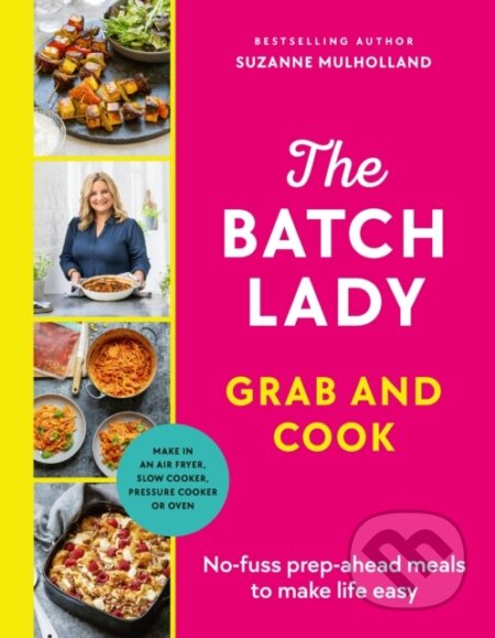 Kniha: The Batch Lady Grab and Cook (Suzanne Mulholland). Ebury Publishing, 2024 Kniha: The Batch Lady Grab and Cook (Suzanne Mulholland). Ebury Publishing, 2024