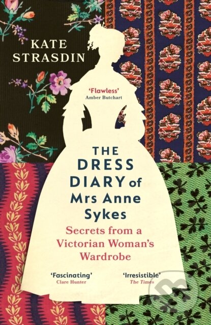 Kniha: The Dress Diary of Mrs Anne Sykes (Kate Strasdin). Vintage, 2024 Kniha: The Dress Diary of Mrs Anne Sykes (Kate Strasdin). Vintage, 2024