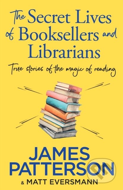 Kniha: The Secret Lives of Booksellers & Librarians (James Patterson). Century, 2024 Kniha: The Secret Lives of Booksellers & Librarians (James Patterson). Century, 2024