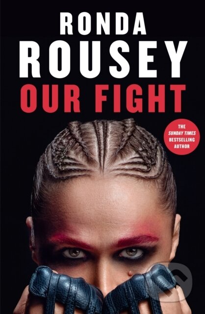 Kniha: Our Fight (Ronda Rousey). Century, 2024 Kniha: Our Fight (Ronda Rousey). Century, 2024