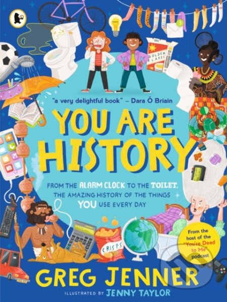 Kniha: You Are History: From the Alarm Clock to the Toilet, the Amazing History of the Things You Use Every Day (Greg Jenner). Walker books, 2024 Kniha: You Are History: From the Alarm Clock to the Toilet, the Amazing History of the Things You Use Every Day (Greg Jenner). Walker books, 2024