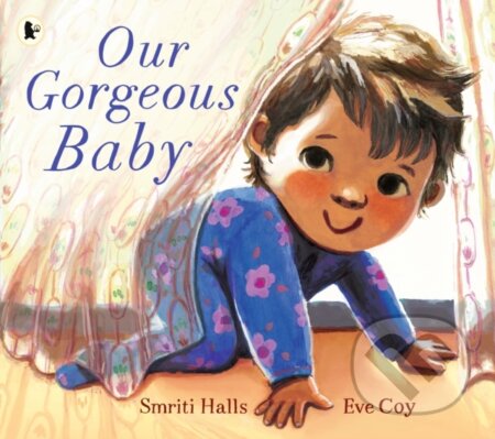 Kniha: Our Gorgeous Baby (Smriti Halls). Walker books, 2024 Kniha: Our Gorgeous Baby (Smriti Halls). Walker books, 2024