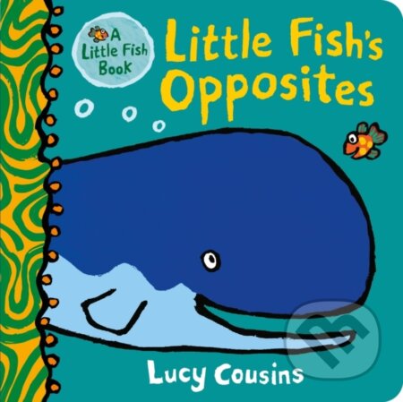 Kniha: Little Fish's Opposites (Lucy Cousins). Walker books, 2024 Kniha: Little Fish's Opposites (Lucy Cousins). Walker books, 2024