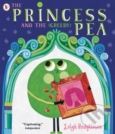 Kniha: The Princess and the (Greedy) Pea (Leigh Hodgkinson). Walker books, 2024 Kniha: The Princess and the (Greedy) Pea (Leigh Hodgkinson). Walker books, 2024