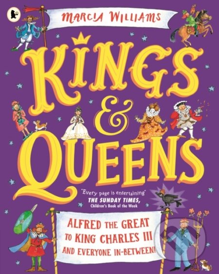 Kniha: Kings and Queens: Alfred the Great to King Charles III and Everyone In-Between! (Marcia Williams). Walker books, 2024 Kniha: Kings and Queens: Alfred the Great to King Charles III and Everyone In-Between! (Marcia Williams). Walker books, 2024