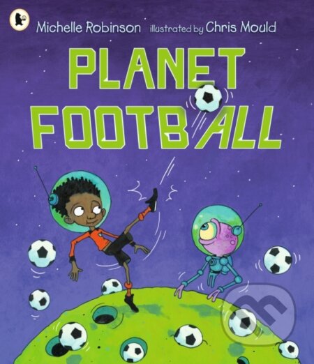 Kniha: Planet Football (Michelle Robinson). Walker books, 2024 Kniha: Planet Football (Michelle Robinson). Walker books, 2024