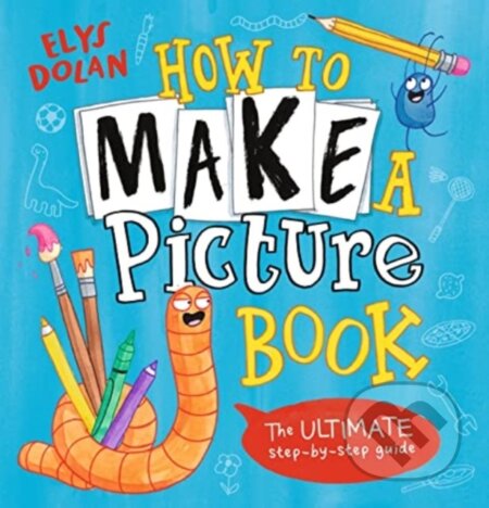 Kniha: How to Make a Picture Book (Elys Dolan). Walker books, 2023 Kniha: How to Make a Picture Book (Elys Dolan). Walker books, 2023