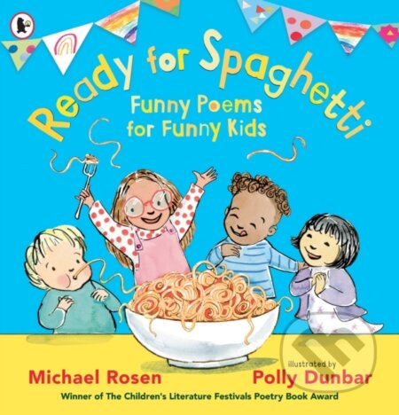 Kniha: Ready for Spaghetti: Funny Poems for Funny Kids (Michael Rosen). Walker books, 2024 Kniha: Ready for Spaghetti: Funny Poems for Funny Kids (Michael Rosen). Walker books, 2024