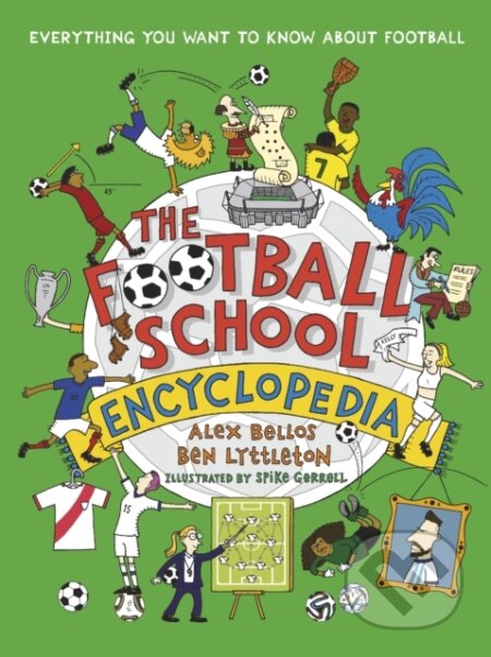 Kniha: The Football School Encyclopedia (Alex Bellos a Ben Lyttleton). Walker books, 2023 Kniha: The Football School Encyclopedia (Alex Bellos a Ben Lyttleton). Walker books, 2023
