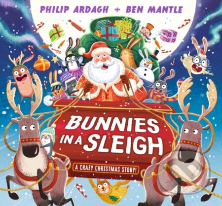 Kniha: Bunnies in a Sleigh: A Crazy Christmas Story! (Philip Ardagh). Walker books, 2023 Kniha: Bunnies in a Sleigh: A Crazy Christmas Story! (Philip Ardagh). Walker books, 2023