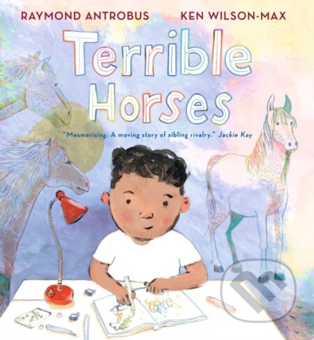 Kniha: Terrible Horses (Raymond Antrobus). Walker books, 2024 Kniha: Terrible Horses (Raymond Antrobus). Walker books, 2024