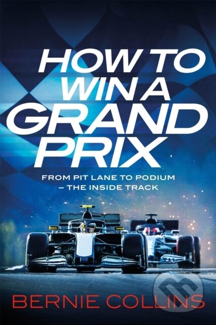 Kniha: How to Win a Grand Prix (Bernie Collins). Quercus, 2024 Kniha: How to Win a Grand Prix (Bernie Collins). Quercus, 2024