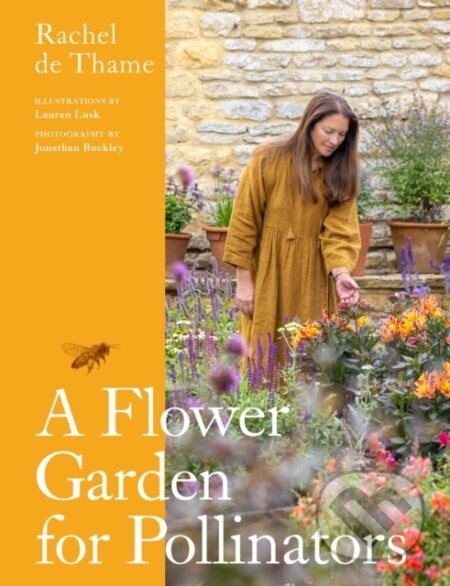 Kniha: A Flower Garden for Pollinators (Rachel De Thame). Greenfinch, 2024 Kniha: A Flower Garden for Pollinators (Rachel De Thame). Greenfinch, 2024