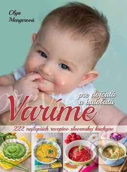Kniha: Varíme pre dojčatá a batoľatá (Olga Mengerová). Ottovo nakladateľstvo, 2017 Kniha: Varíme pre dojčatá a batoľatá (Olga Mengerová). Ottovo nakladateľstvo, 2017