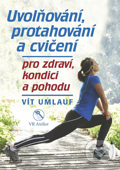 Kniha: Uvolňování, protahování a cvičení pro zdraví, kondici a pohodu (Vít Umlauf). Rebellion, 2017 Kniha: Uvolňování, protahování a cvičení pro zdraví, kondici a pohodu (Vít Umlauf). Rebellion, 2017