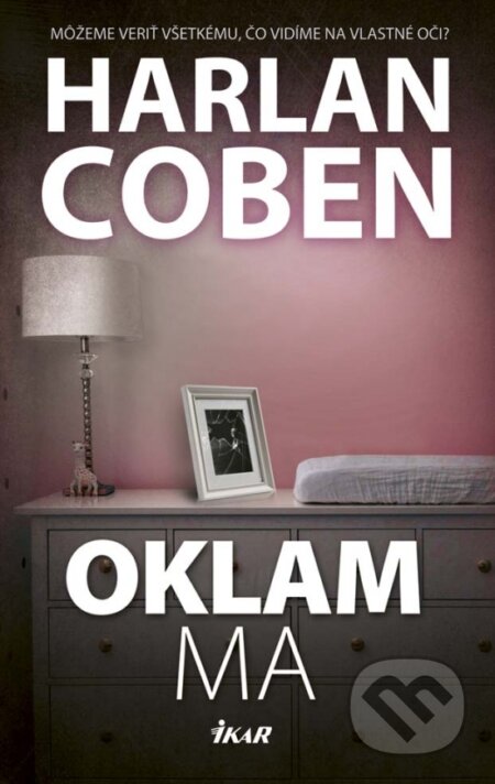 Kniha: Oklam ma (Harlan Coben). Ikar, 2017 Kniha: Oklam ma (Harlan Coben). Ikar, 2017