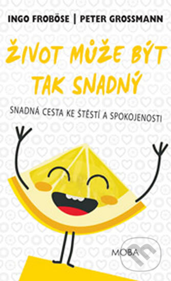 Kniha: Život může být tak snadný (Ingo Froböse a Peter Grossmann). Moba, 2017 Kniha: Život může být tak snadný (Ingo Froböse a Peter Grossmann). Moba, 2017