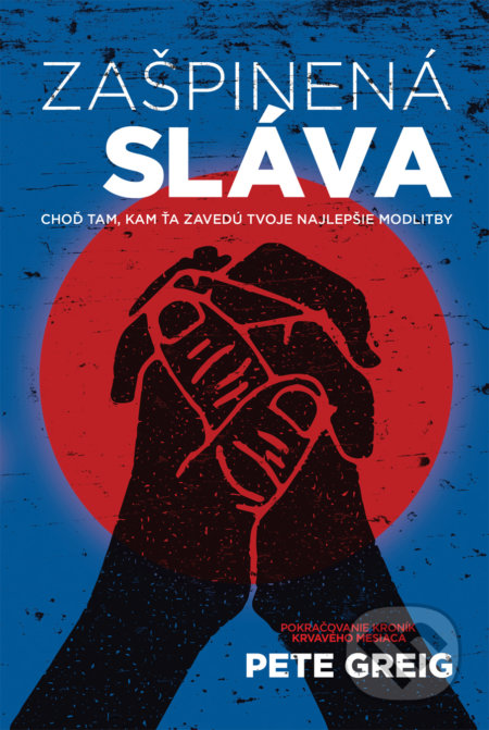 Kniha: Zašpinená sláva (Pete Greig). Kumran, 2017 Kniha: Zašpinená sláva (Pete Greig). Kumran, 2017
