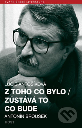 Kniha: Z toho co bylo/ Zůstává to co bude (Lucie Antošíková). Host, 2017 Kniha: Z toho co bylo/ Zůstává to co bude (Lucie Antošíková). Host, 2017