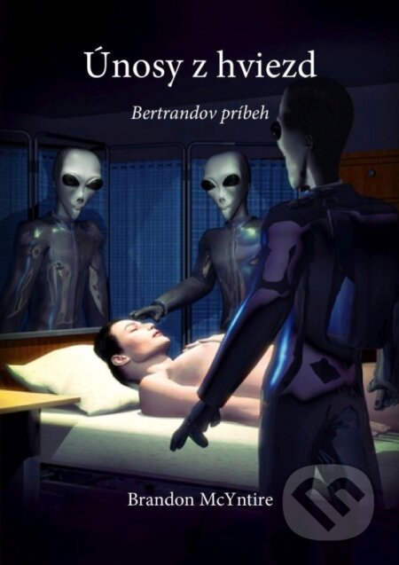 Kniha: Únosy z hviezd - Bertrandov príbeh (Brandon McYntire). Mateja Branko, 2017 Kniha: Únosy z hviezd - Bertrandov príbeh (Brandon McYntire). Mateja Branko, 2017