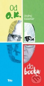 Kniha: Od OK do booka (Ondrej Kalamár). Trio Publishing, 2017 Kniha: Od OK do booka (Ondrej Kalamár). Trio Publishing, 2017