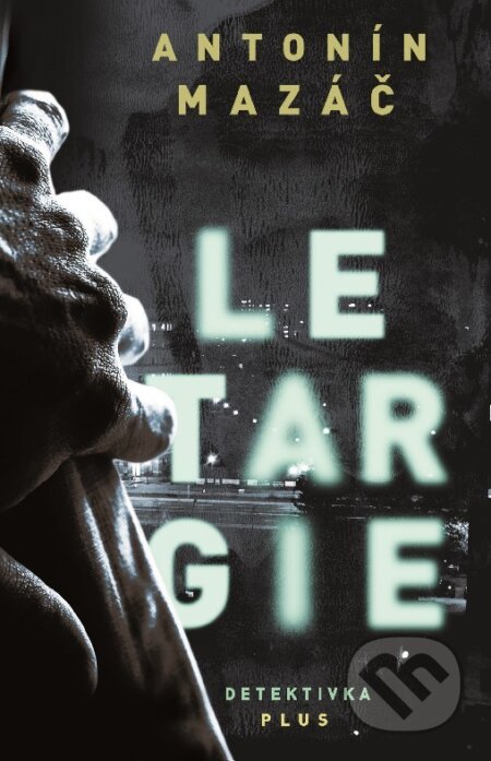 Kniha: Letargie (Antonín Mazáč). Plus, 2017 Kniha: Letargie (Antonín Mazáč). Plus, 2017