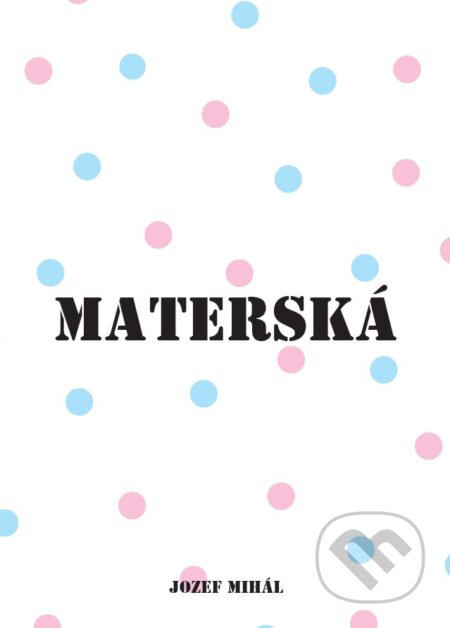 Kniha: Materská 2017 (Jozef Mihál). KO&KA, 2017 Kniha: Materská 2017 (Jozef Mihál). KO&KA, 2017