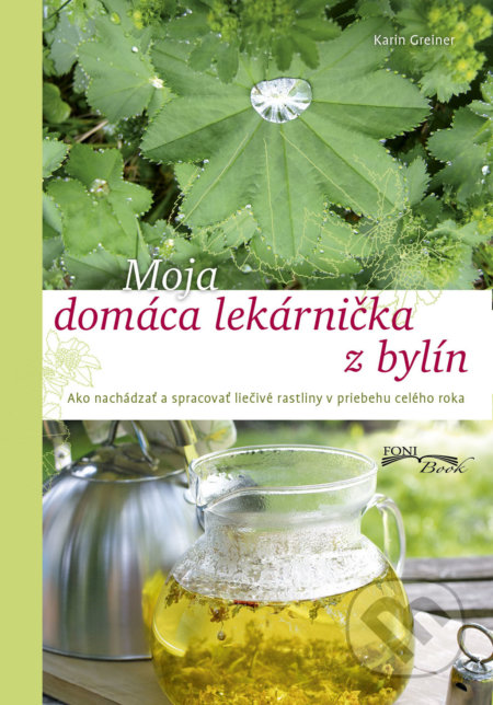 Kniha: Moja domáca lekárnička z bylín (Karin Greiner). Foni book, 2017 Kniha: Moja domáca lekárnička z bylín (Karin Greiner). Foni book, 2017