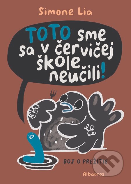 E-kniha: TOTO sme sa v červičej škole neučili! (Simone Lia). Albatros SK, 2017 E-kniha: TOTO sme sa v červičej škole neučili! (Simone Lia). Albatros SK, 2017