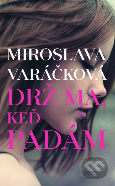 Kniha: Drž ma, keď padám (Miroslava Varáčková). Slovart, 2017 Kniha: Drž ma, keď padám (Miroslava Varáčková). Slovart, 2017